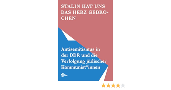 Stalin Hat Uns Das Herz Gebrochen Antisemitismus In Der Ddr Und Die Verfolgung Judischer Kommunist Innen Arbeitskreis Stalin Hat Uns Das Herz Gebrochen Der Naturfreundejugend Berlin Amazon De Bucher