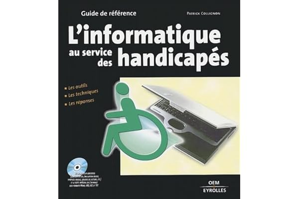 L'informatique au service des handicapés, les outils techniques, les réponses (avec 1 CD-Rom)