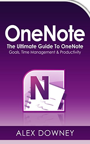 OneNote: The Ultimate Guide To OneNote - Goals, Time Management & Productivity (English Edition)