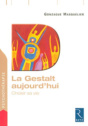 La Gestalt aujourd'hui : Choisir sa vie La Gestalt aujourd'hui : Choisir sa vie