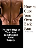  How to Cure Your Own Back Pain - 7 Simple Ways to Treat Your Back Pain and Avoid Surgery - Buy it Now (English Edition)