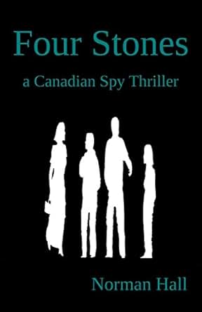 Four Stones A Canadian Spy Thriller Ebook Norman Hall Amazon In Kindle Store