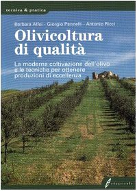 Olivicoltura di qualità. La moderna coltivazione dell'olivo e le tecniche per ottenere produzioni di eccellenza