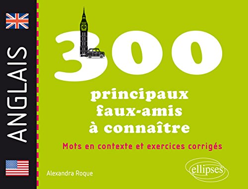 Les 300 Principaux Faux-Amis a Connaitre Mots en Contexte et Exercices Corriges Les 300 Principaux Faux-Amis a Connaitre Mots en Contexte et Exercices Corriges