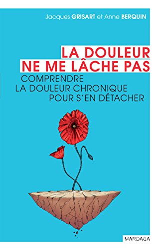 Download La douleur ne me lâche pas: Comprendre la douleur chronique pour s'en détacher (Santé en soi) Download La douleur ne me lâche pas: Comprendre la douleur chronique pour s'en détacher (Santé en soi)