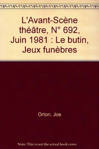 Download L'Avant-scène théâtre, N° 692, Juin 1981 : Le butin, Jeux funèbres Download L'Avant-scène théâtre, N° 692, Juin 1981 : Le butin, Jeux funèbres