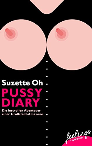 Download Pussy Diary: Die lustvollen Abenteuer einer Großstadt-Amazone