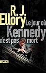 Le jour où Kennedy n\'est pas mort par R. J. Ellory
