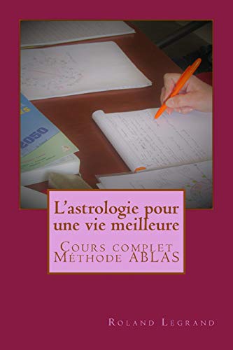 Cours complet d'astrologie pratique: Selon ABLAS francais Cours complet d'astrologie pratique: Selon ABLAS francais