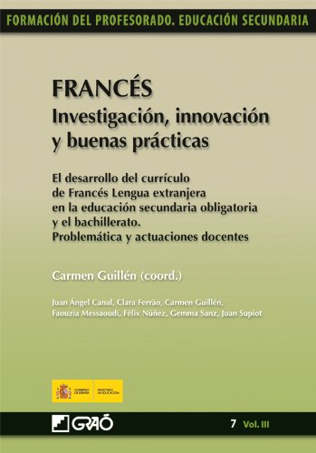 Francés. Investigación, innovación y buenas prácticas: El desarrollo del currículo de Francés Lengua extranjera enla E.S.O. y el bachillerato. ... doc.: 073