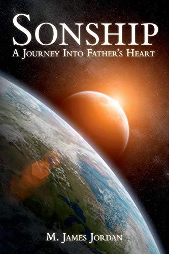 Sonship: A journey into Father's heart Sonship: A journey into Father's heart