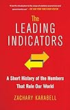The Leading Indicators: A Short History of the Numbers That Rule Our World (English Edition) by 
