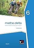 mathe.delta - Bayern / Mathematik für das Gymnasium: mathe.delta - Bayern / mathe.delta Bayern AH 6: Mathematik für das Gymnasium by