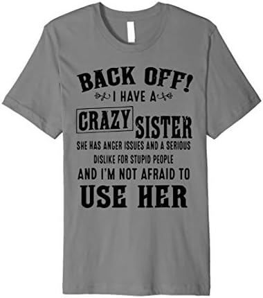 Back Off I Have A Crazy Sister She Has Anger Issues T-Shirt