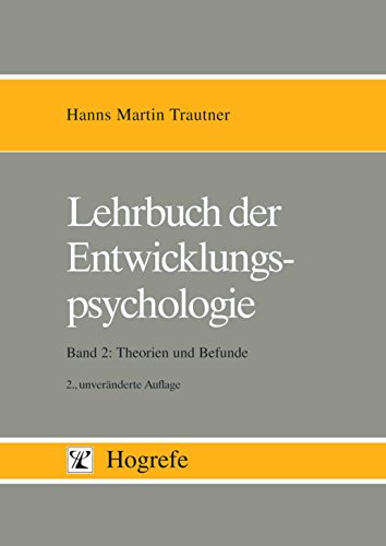 Download Lehrbuch der Entwicklungspsychologie, in 2 Bdn., Bd.2, Theorien und Befunde: BD 2 Download Lehrbuch der Entwicklungspsychologie, in 2 Bdn., Bd.2, Theorien und Befunde: BD 2