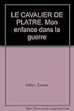LE CAVALIER DE PLATRE. Mon enfance dans la guerre