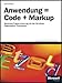 Anwendung = Code + Markup: Windows-Programmierung mit der Windows Presentation Foundation (WPF) by