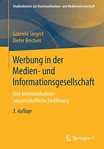 Werbung in der Medien- und Informationsgesellschaft: Eine kommunikationswissenschaftliche Einführung (Studienbücher zur Kommunikations- und Medienwissenschaft)