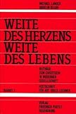  Weite des Herzens - Weite des Lebens: Beiträge zum Christsein in moderner Gesellschaft. Festschrift für Abt Odilo Lechner