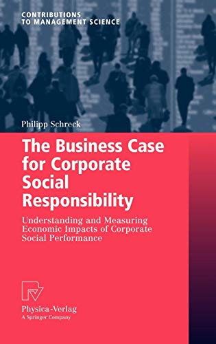 The Business Case for Corporate Social Responsibility: Understanding and Measuring Economic Impacts of Corporate Social Performance (Contributions to Management Science)