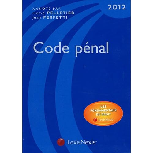 Code pénal, 2012 : Les fondamentaux du droit Code pénal, 2012 : Les fondamentaux du droit
