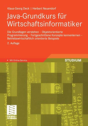 Java-Grundkurs für Wirtschaftsinformatiker: Die Grundlagen verstehen - Objektorientierte Programmierung - Fortgeschrittene Konzepte kennenlernen - Betriebswirtschaftlich orientierte Beispiele