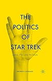 Front cover for the book The Politics of Star Trek: Justice, War, and the Future by George A. Gonzalez