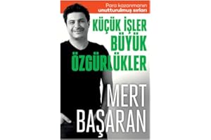Kücük Isler Büyük Özgürlükler: Para Kazanmanın Unutturulmuş Sırları