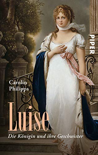 Luise: Die Königin und ihre Geschwister (Piper Taschenbuch 25854)