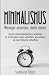 Minimalismus: Weniger arbeiten, mehr leben: Durch minimalistisches Arbeiten in 2 Stunden mehr schaffen, als andere in einer Woche schaffen. ... Zeitmanagement, Ruhe, Ordnung) by