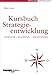 Kursbuch Strategieentwicklung: Analyse - Planung - Umsetzung (manager magazin Edition) by 