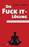 Die Fuck It - Lösung: Der praktische Weg zu innerer Freiheit by 
