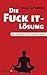 Die Fuck It - Lösung: Der praktische Weg zu innerer Freiheit by 