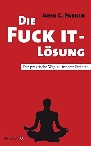 Die Fuck It - Lösung: Der praktische Weg zu innerer Freiheit