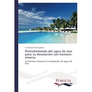 Pretratamiento del agua de mar para su desalación con ósmosis inversa: La ósmosis inversa en la desalación de agua de mar