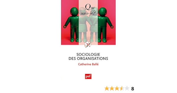 Sociologie Des Organisations Que Sais Je N 2499 Ebook Balle Catherine Amazon Fr