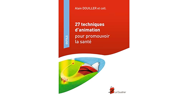 Amazon Fr 27 Techniques D Animation Pour Promouvoir La Sante Douiller Alain Livres