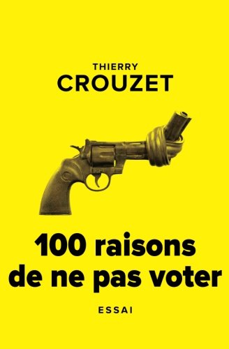 100 raisons de ne pas voter 100 raisons de ne pas voter