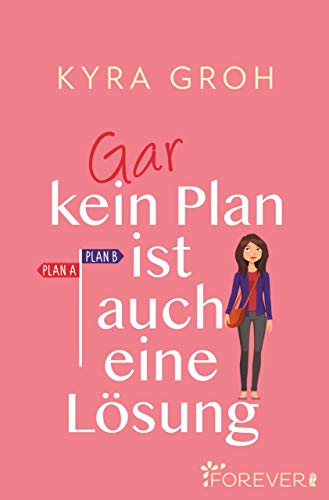Gar kein Plan ist auch eine Lösung: Roman von [Groh, Kyra]