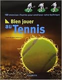 Image de Bien jouer au tennis : 100 exercices illustrés pour améliorer votre technique de Charles Appelwhaite ( 4 juin 2003 )