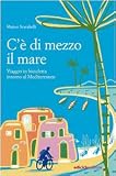 C'è di mezzo il mare. Viaggio in bicicletta intorno al Mediterraneo