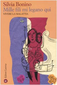 Mille fili mi legano qui. Vivere la malattia Mille fili mi legano qui. Vivere la malattia