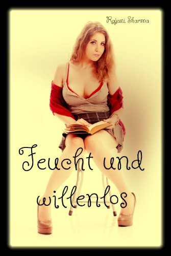 Feucht und willenlos