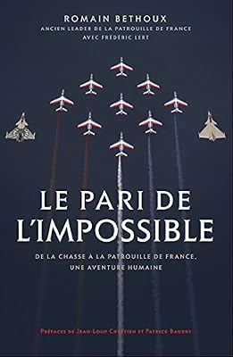 Le pari de l'impossible : De la chasse à la patrouille de France, une aventure humaine