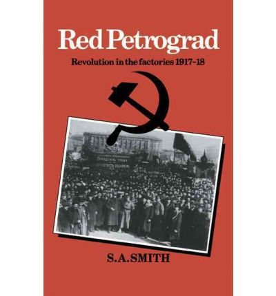 [ RED PETROGRAD: REVOLUTION IN THE FACTORIES, 1917 1918[ RED PETROGRAD: REVOLUTION IN THE FACTORIES, 1917 1918 ] BY SMITH, S. A. ( AUTHOR )MAR-14-1985 PAPERBACK ] Red Petrograd: Revolution in the Factories, 1917 1918[ RED PETROGRAD: REVOLUTION IN THE FACTORIES, 1917 1918 ] By Smith, S. A. ( Author )Mar-14-1985 Paperback By Smith, S. A. ( Author ) Mar-1985 [ Paperback ]