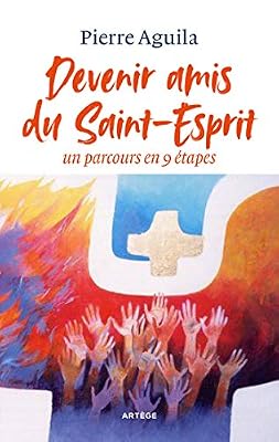 Entrer en amitié avec l'Esprit Saint: Un parcours simple pour le recevoir et en vivre