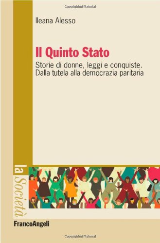 Il Quinto Stato. Storie di donne, leggi e conquiste. Dalla tutela alla democrazia paritaria Il Quinto Stato. Storie di donne, leggi e conquiste. Dalla tutela alla democrazia paritaria