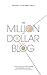 The Million Dollar Blog by
