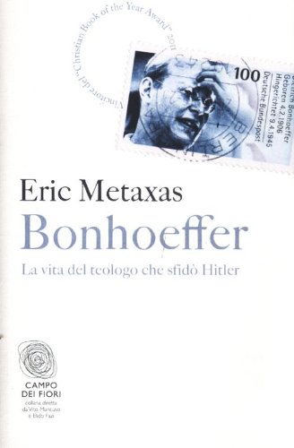 Bonhoeffer. La vita del teologo che sfidò Hitler Bonhoeffer. La vita del teologo che sfidò Hitler