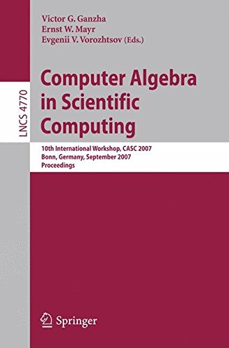 [(Computer Algebra in Scientific Computing : 10th International Workshop, CASC 2007, Bonn, Germany, September 16-20, 2007, Proceedings)] [Volume editor Victor Gregor'e Ganzha ] published on (October, 2007)